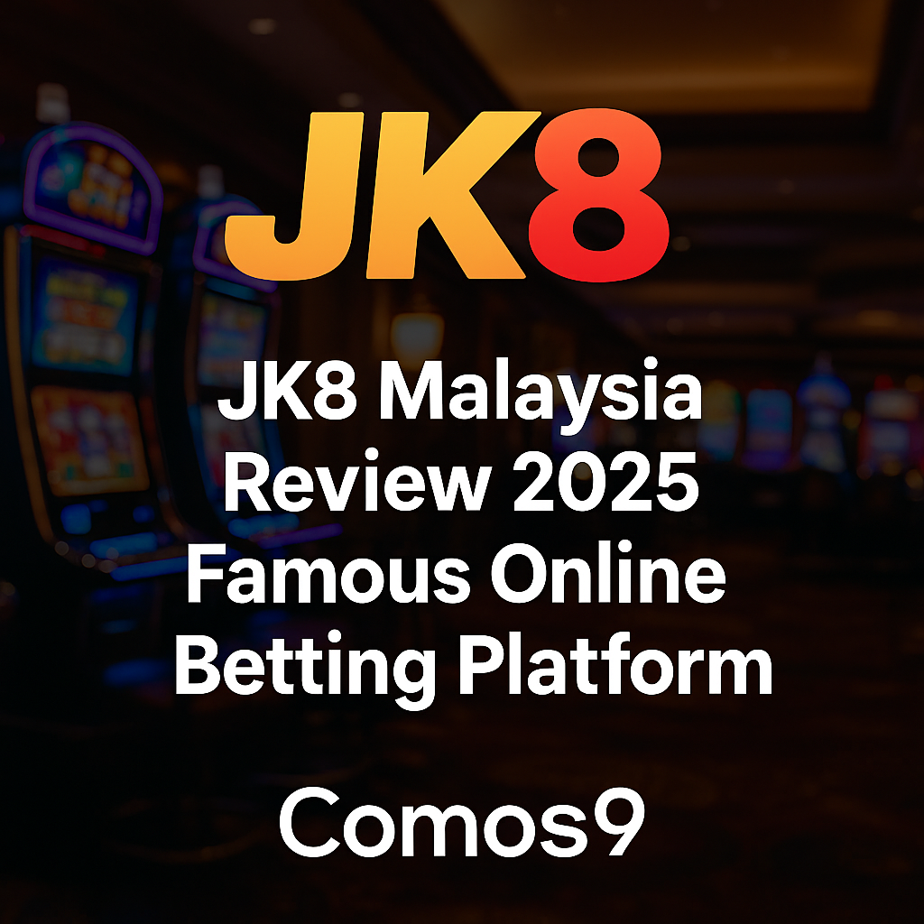 JK8 Malaysia Review 2025 – Famous Online Betting Platform | Comos9